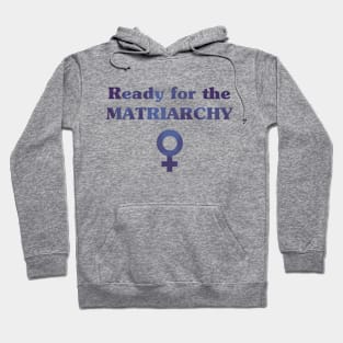 Ready for the Matriarchy! Hoodie